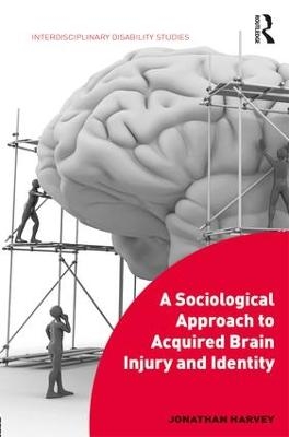 A Sociological Approach to Acquired Brain Injury and Identity - Jonathan Harvey