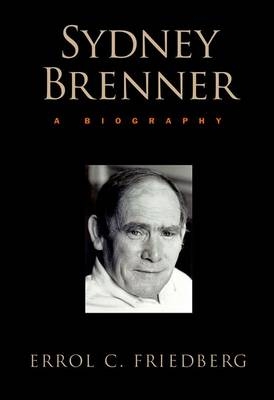 Sydney Brenner: A Biography - Errol C Friedberg