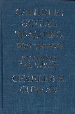 Catholic Social Teaching, 1891-Present - Charles E. Curran