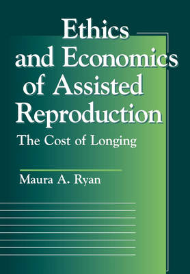 Ethics and Economics of Assisted Reproduction - Maura A. Ryan