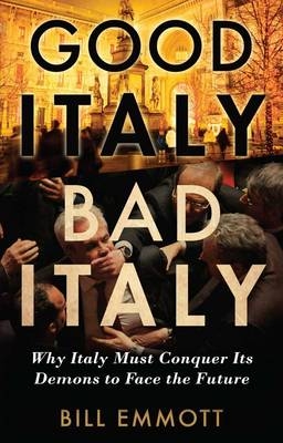 Good Italy, Bad Italy - Bill Emmott