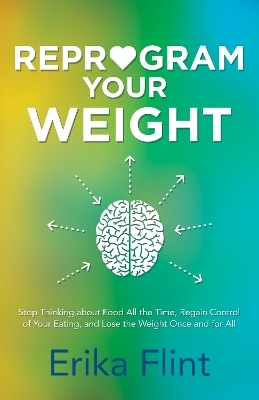 Reprogram Your Weight - Erika Flint