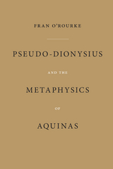 Pseudo-Dionysius and the Metaphysics of Aquinas - Fran O'Rourke