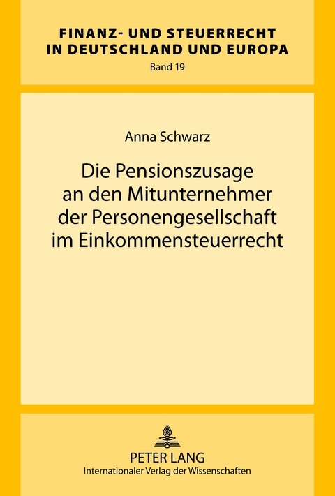 Die Pensionszusage an den Mitunternehmer der Personengesellschaft im Einkommensteuerrecht - Anna Schwarz