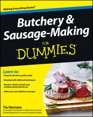 Butchery and Sausage-Making For Dummies - Tia Harrison