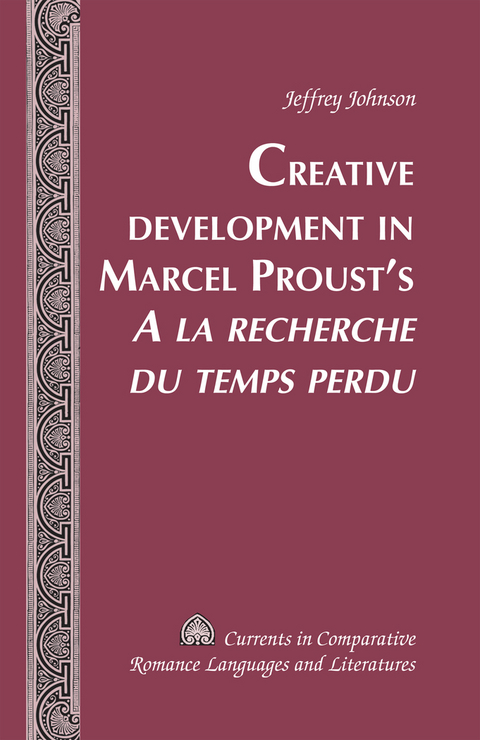 Creative Development in Marcel Proust’s «A la recherche du temps perdu» - Jeffrey Johnson