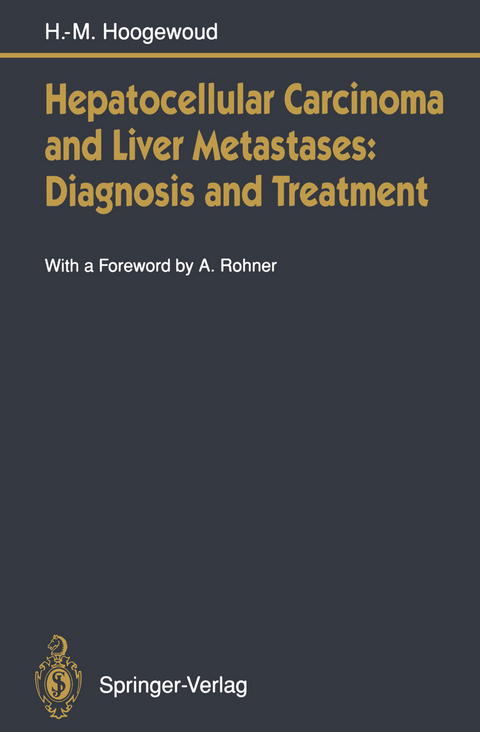 Hepatocellular Carcinoma and Liver Metastases: Diagnosis and Treatment - Henri-Marcel Hoogewoud