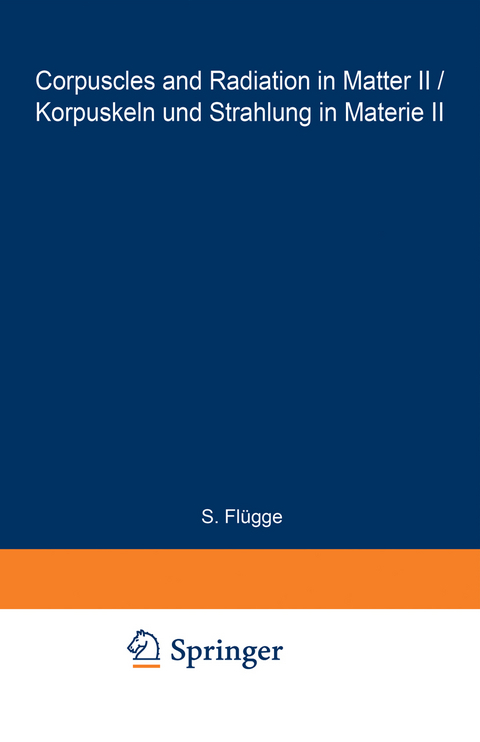 Corpuscles and Radiation in Matter II / Korpuskeln und Strahlung in Materie II - R. Kollath, R. D. Birhoff, Lennart Simons, E Merzbacher, Ward Whaling