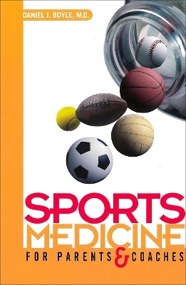 Sports Medicine for Parents and Coaches - Daniel J. Boyle