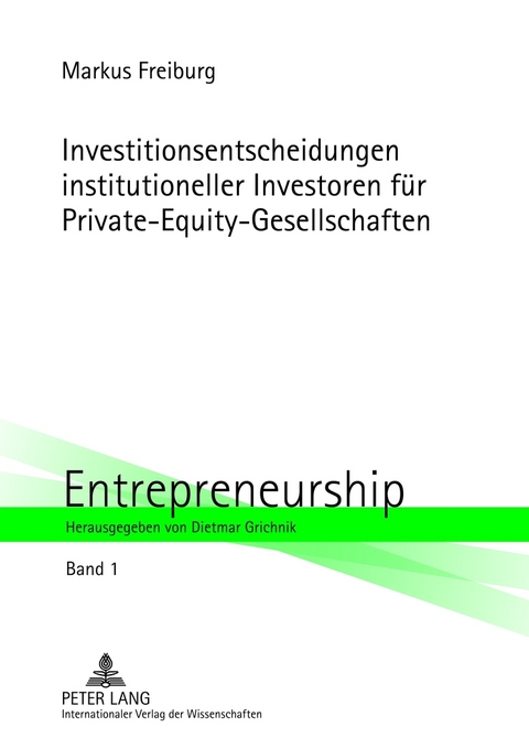 Investitionsentscheidungen institutioneller Investoren für Private-Equity-Gesellschaften - Markus Freiburg