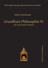 Grundkurs Philosophie IV. Das Leib-Seele-Problem -  Rafael Hüntelmann