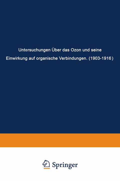 Untersuchungen Über das Ozon und Seine Einwirkung auf Organische Verbindungen (1903–1916) - Carl Dietrich Harries