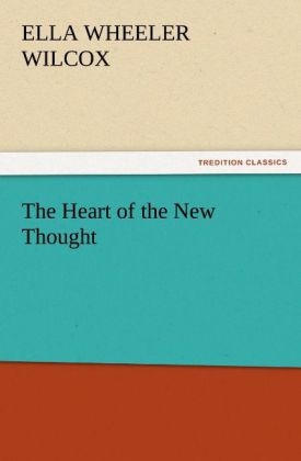 The Heart of the New Thought - Ella Wheeler Wilcox