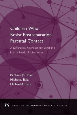 Children Who Resist Post-Separation Parental Contact - Barbara Jo Fidler, Nicholas Bala, Michael A. Saini