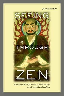 Seeing through Zen - John R. McRae