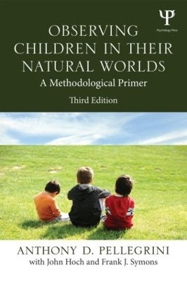 Observing Children in Their Natural Worlds - Anthony D. Pellegrini, Frank Symons, John Hoch