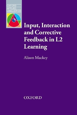 Input, Interaction and Corrective Feedback in L2 Learning - Alison Mackey