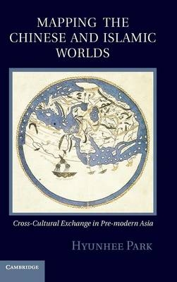 Mapping the Chinese and Islamic Worlds - Hyunhee Park