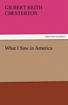 What I Saw in America - G. K. (Gilbert Keith) Chesterton