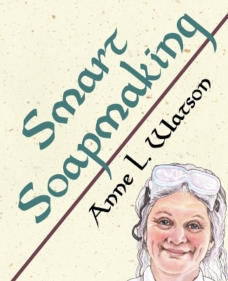 Smart Soapmaking - Anne L Watson