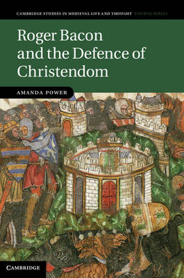 Roger Bacon and the Defence of Christendom - Amanda Power