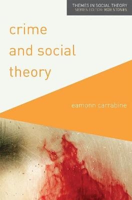 Crime and Social Theory - Eamonn Carrabine