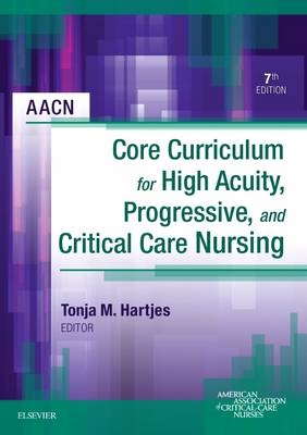 AACN Core Curriculum for High Acuity, Progressive, and Critical Care Nursing - 