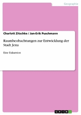 Raumbeobachtungen zur Entwicklung der Stadt Jena - Charlott Zitschke, Jan-Erik Puschmann