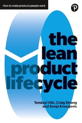 Lean Product Lifecycle, The - Tendayi Viki, Craig Strong, Sonja Kresojevic