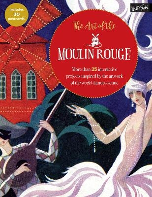 The Art of the Moulin Rouge -  Walter Foster Creative Team