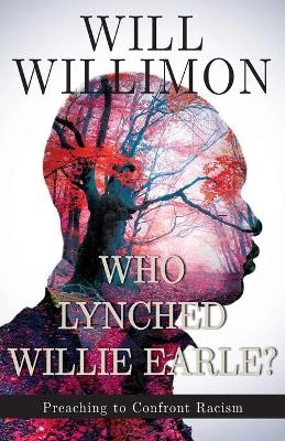 Who Lynched Willie Earle? - William H. Willimon