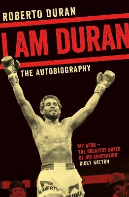 I Am Duran - Roberto Duran