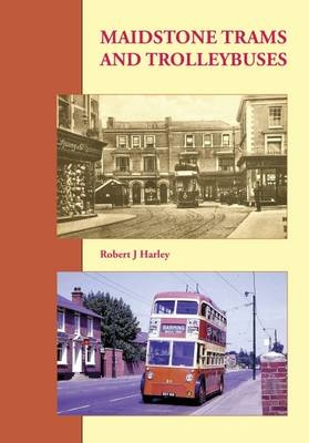 Maidstone Trams and Trolleybuses - Robert Harley