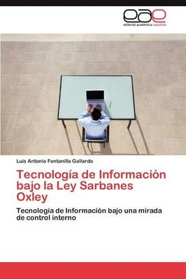 TecnologÃ­a de InformaciÃ³n bajo la Ley Sarbanes Oxley - Luis Antonio Fontanilla Gallardo