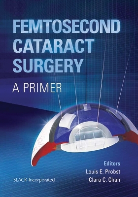 Femtosecond Cataract Surgery - Louis E. Probst, Clara C. Chan