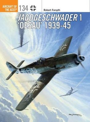 Jagdgeschwader 1 ‘Oesau’ Aces 1939-45 - Robert Forsyth