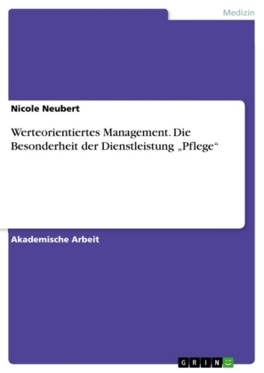 Werteorientiertes Management. Die Besonderheit der Dienstleistung Â¿PflegeÂ¿ - Nicole Neubert