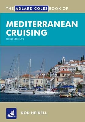 The Adlard Coles Book of Mediterranean Cruising - Rod Heikell