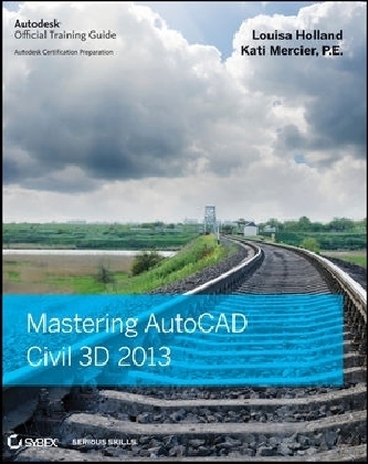 Mastering AutoCAD Civil 3D 2013 - Louisa Holland, Kati Mercier