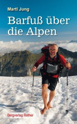 Barfuß über die Alpen - Martl Jung