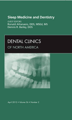 Sleep Medicine and Dentistry, An Issue of Dental Clinics - Ronald D. Attanasio, Dennis R. Bailey