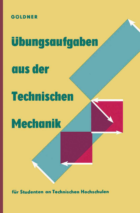 Übungsaufgaben aus der Technischen Mechanik - Hans Göldner