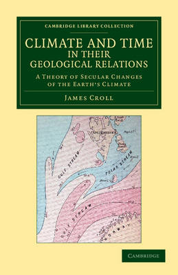 Climate and Time in their Geological Relations - James Croll