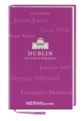 Dublin. Eine Stadt in Biographien - Ralf Sotscheck