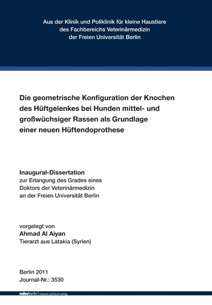 Die geometrische Konfiguration der Knochen des Hüftgelenkes bei Hunden mittel- und großwüchsiger Rassen als Grundlage einer neuen Hüftendoprothese - Ahmad Al Aiyan