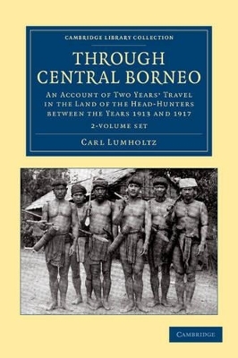 Through Central Borneo 2 Volume Set - Carl Lumholtz