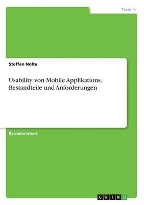 Usability von Mobile Applikations. Bestandteile und Anforderungen - Steffen Nolte