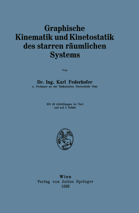 Graphische Kinematik und Kinetostatik des starren räumlichen Systems - Karl Federhofer