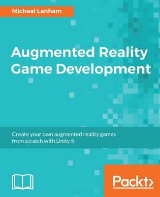 Augmented Reality Game Development - Micheal Lanham