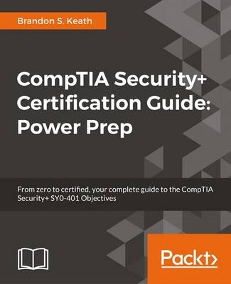 CompTIA Security+ Certification Guide: Power Prep - Brandon S. Keath